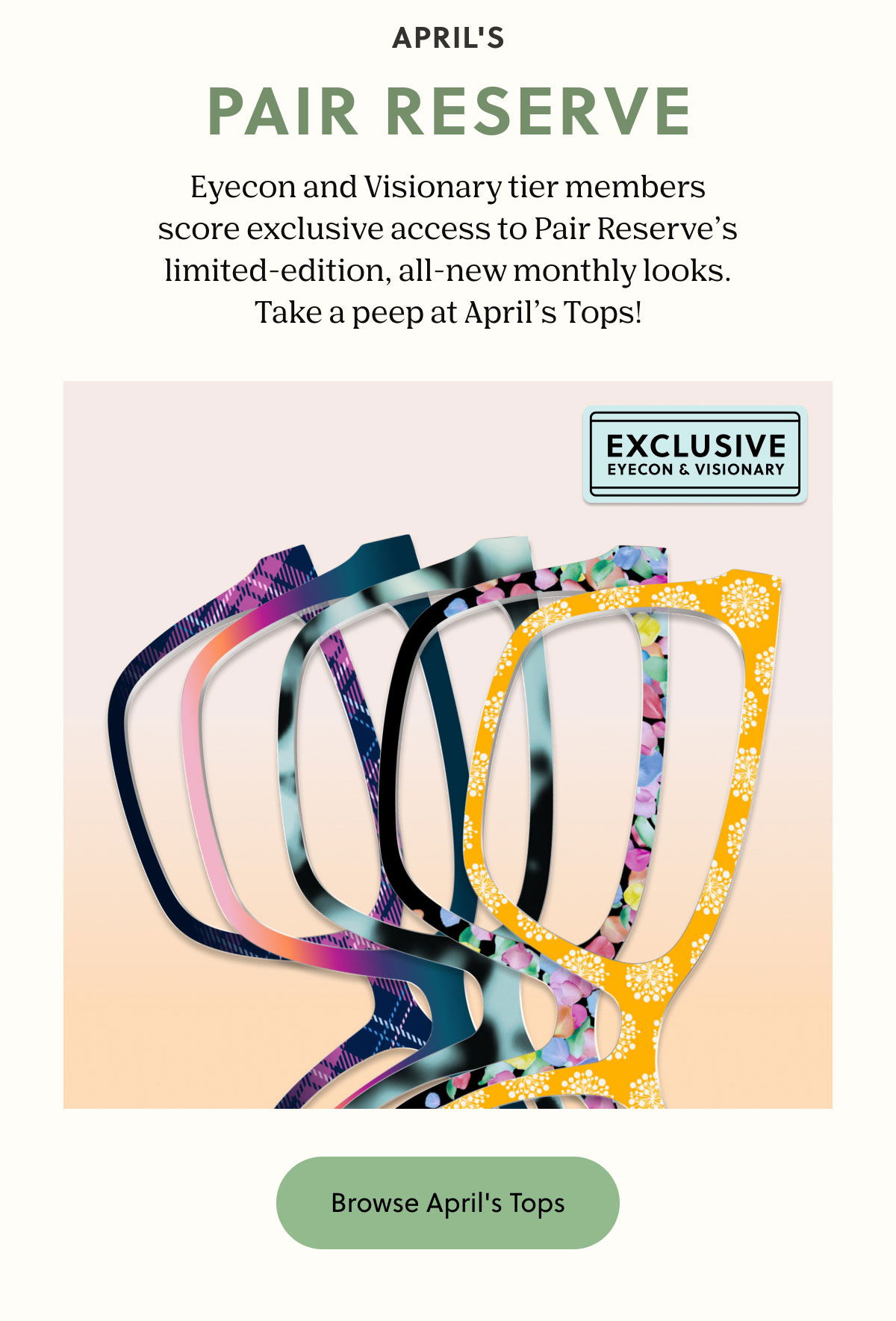 APRIL'S PAIR RESERVE | Eyecon and Visionary tier members score exclusive access to Pair Reserve’s limited-edition, all-new monthly looks. Take a peep at April’s Tops! | Browse April's Tops
