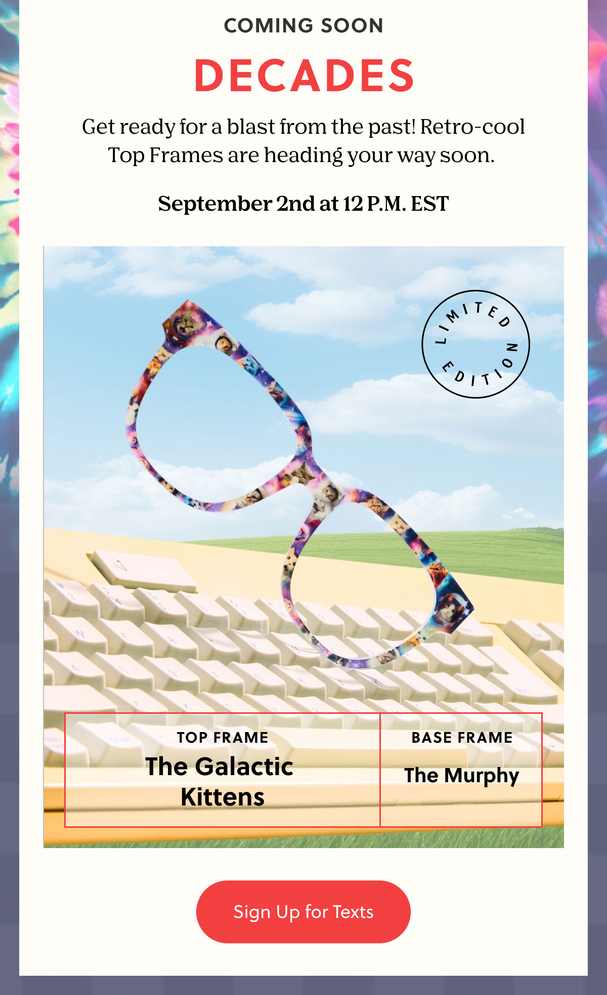 Coming Soon - Decades | Get ready for a blast from the past! Retro-cool Top Frames are heading your way soon.   September 2nd at 12 P.M. EST | Sign Up for Texts