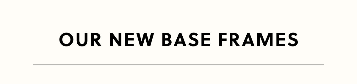 Our New Base Frames