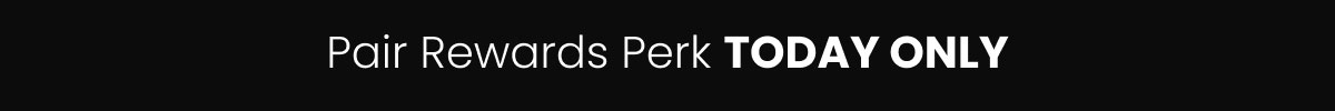 Pair Rewards Perk TODAY ONLY