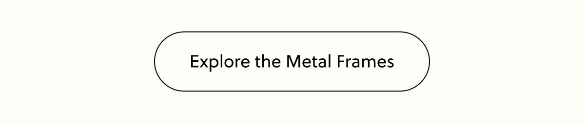 Explore the Metal Frames