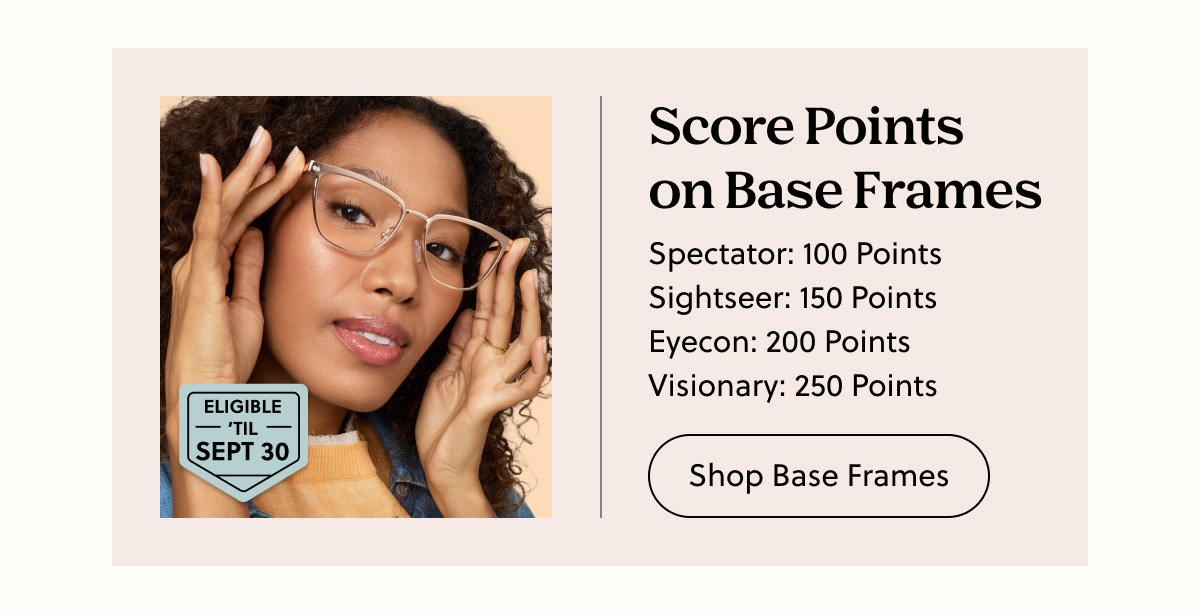 Score Points on Base Frames | Spectator: 100 Points, Sightseer: 150 Points, Eyecon: 200 Points, Visionary: 250 Points | Shop Base Frames