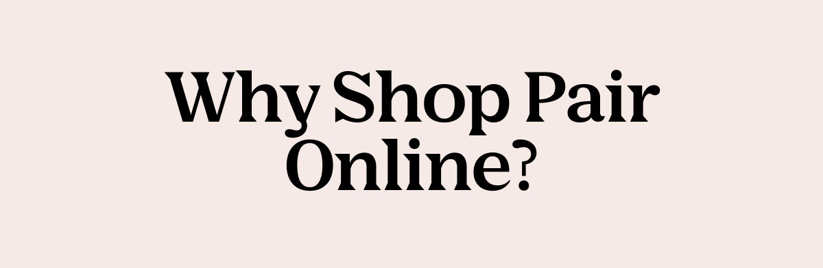 Why Shop Pair Online?