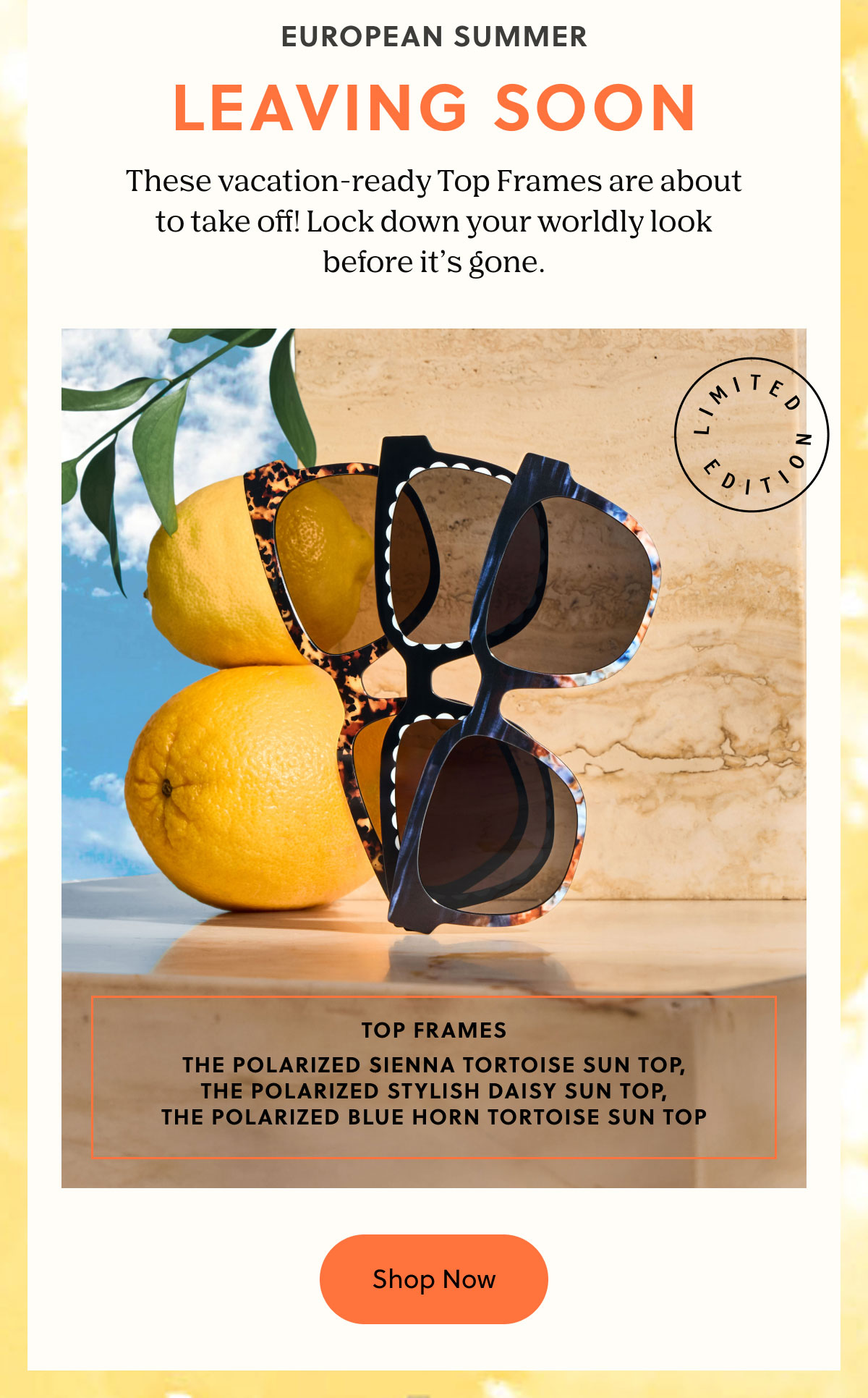 European Summer - Leaving Soon | These vacation-ready Top Frames are about to take off! Lock down your worldly look before it’s gone. | Shop Now