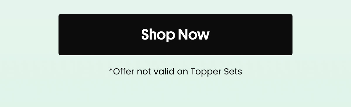 Shop Now | Offer not valid on Topper Sets