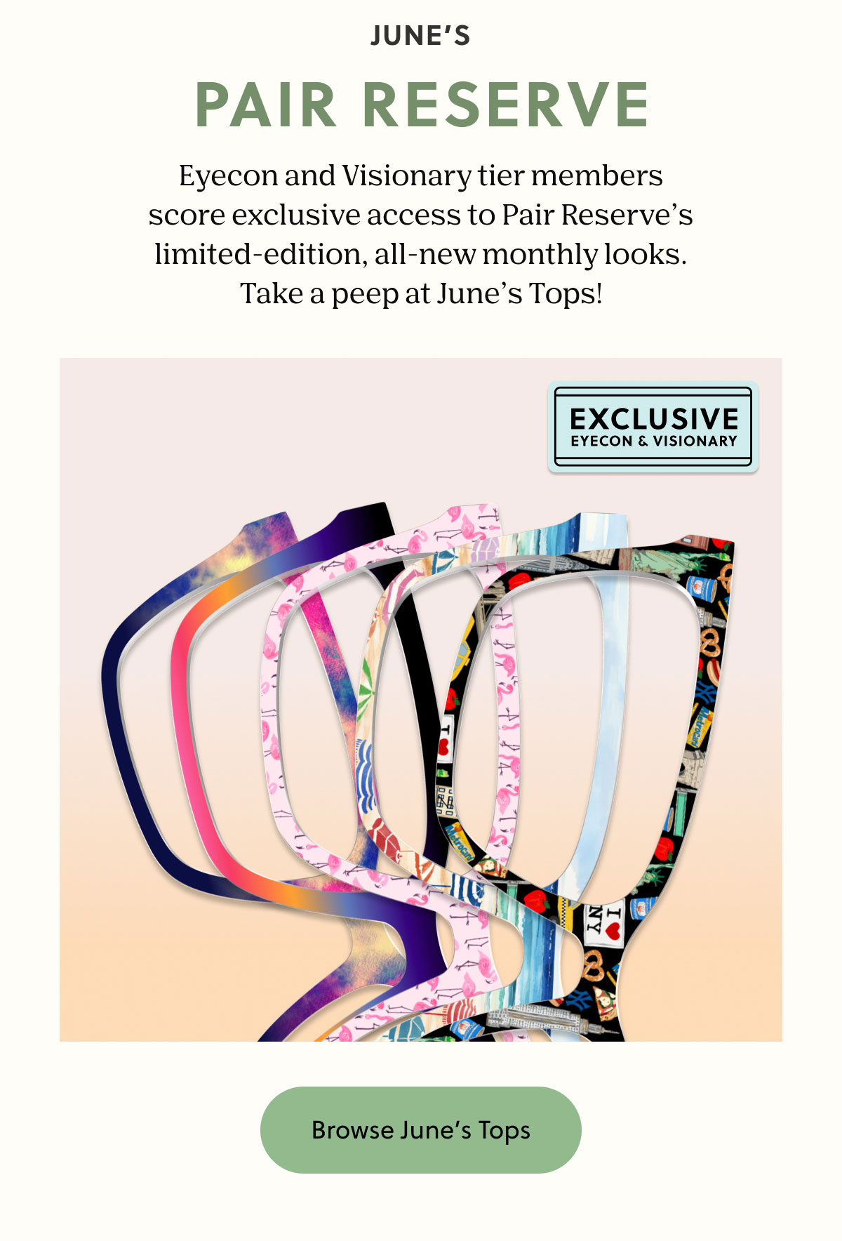JUNE'S PAIR RESERVE | Eyecon and Visionary tier members score exclusive access to Pair Reserve’s limited-edition, all-new monthly looks. Take a peep at June’s Tops! | Browse June's Tops