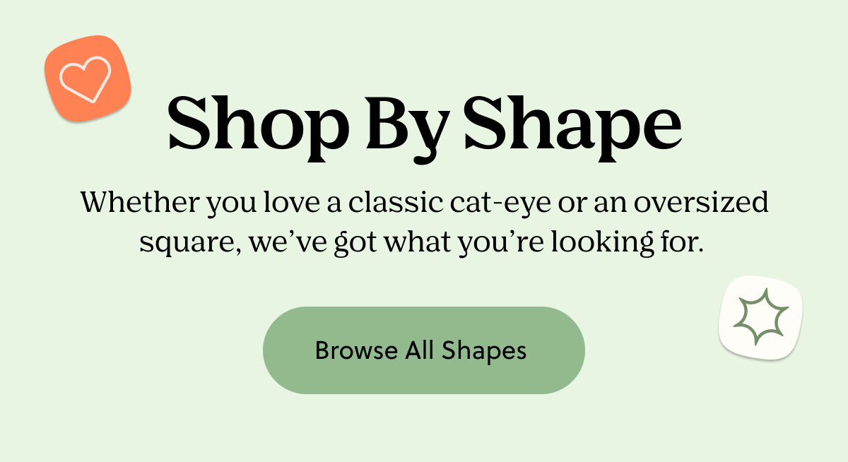 Shop By Shape | Whether you love a classic cat-eye or an oversized square, we've got what you're looking for. | Browse All Shapes