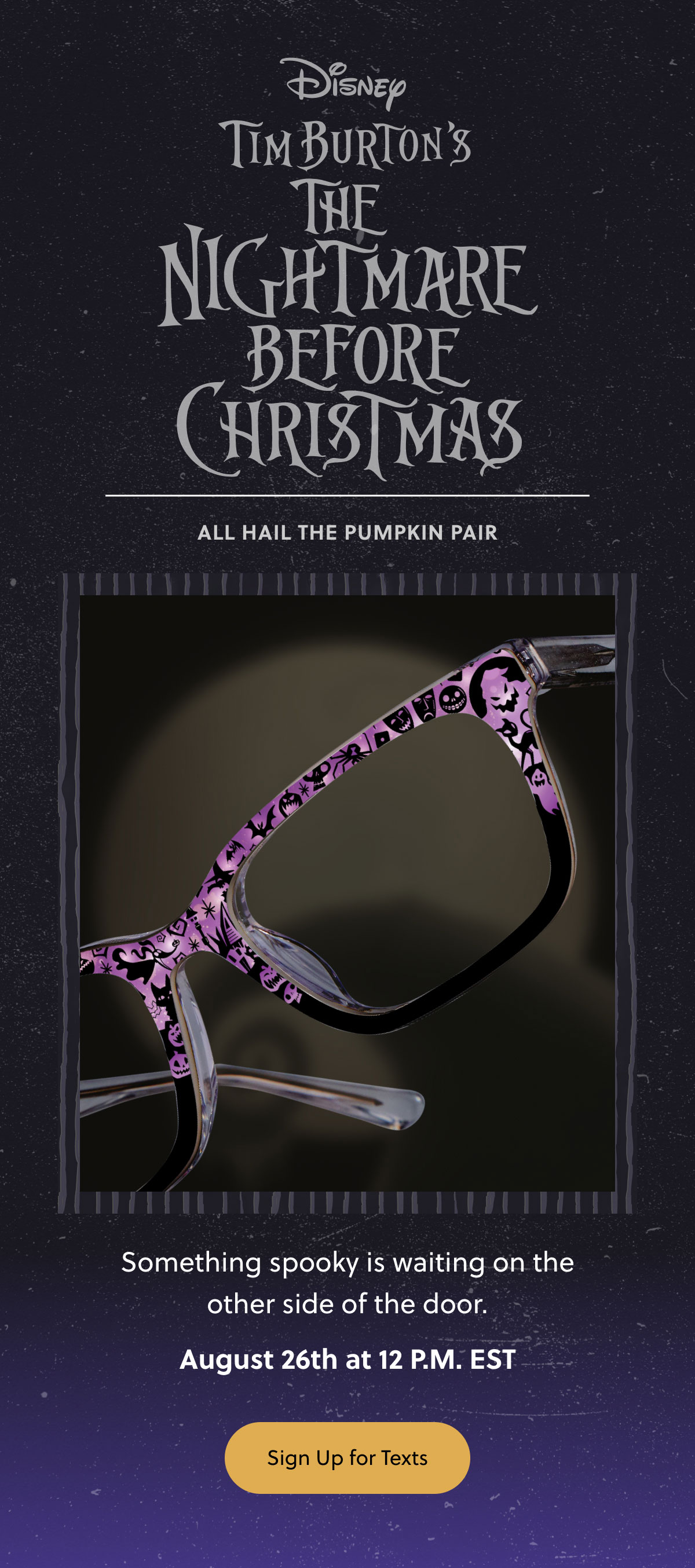 Disney Tim Burton's The Nightmare Before Christmas | All Hail The Pumpkin Pair - Something spooky is waiting on the other side of the door. August 26th at 12 P.M. EST | Sign Up for Texts