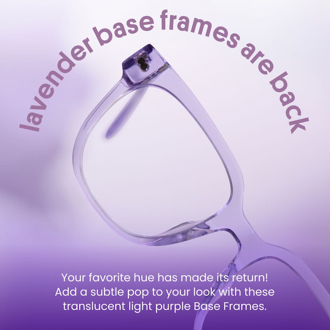 Lavender Base Frames are back! Your favorite hue has made its return! Add a subtle pop to your look with these translucent light purple Base Frames.