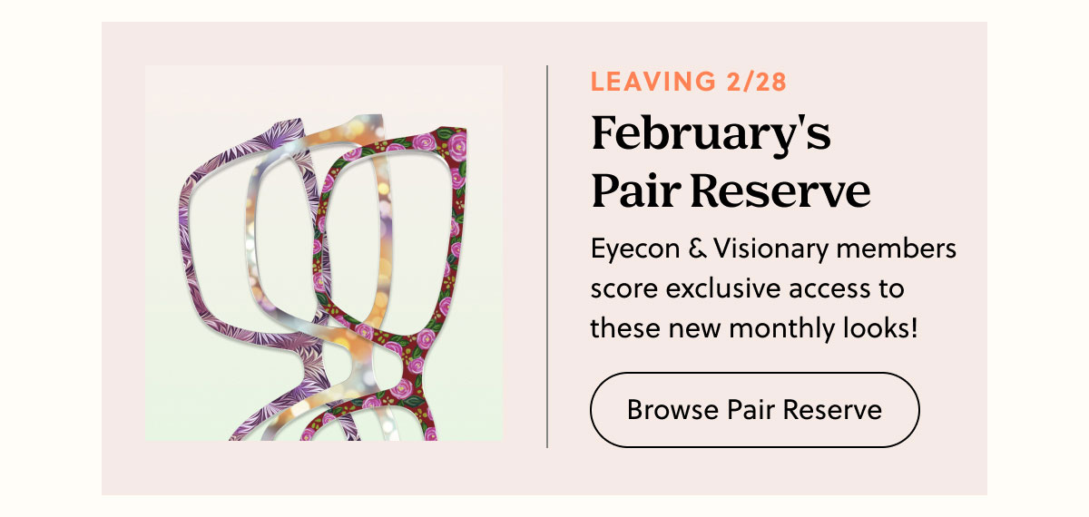 Leaving 2/28 | February's Pair Reserve | Eyecon & Visionary members score exclusive access to these new Tops! | Browse Pair Reserve
