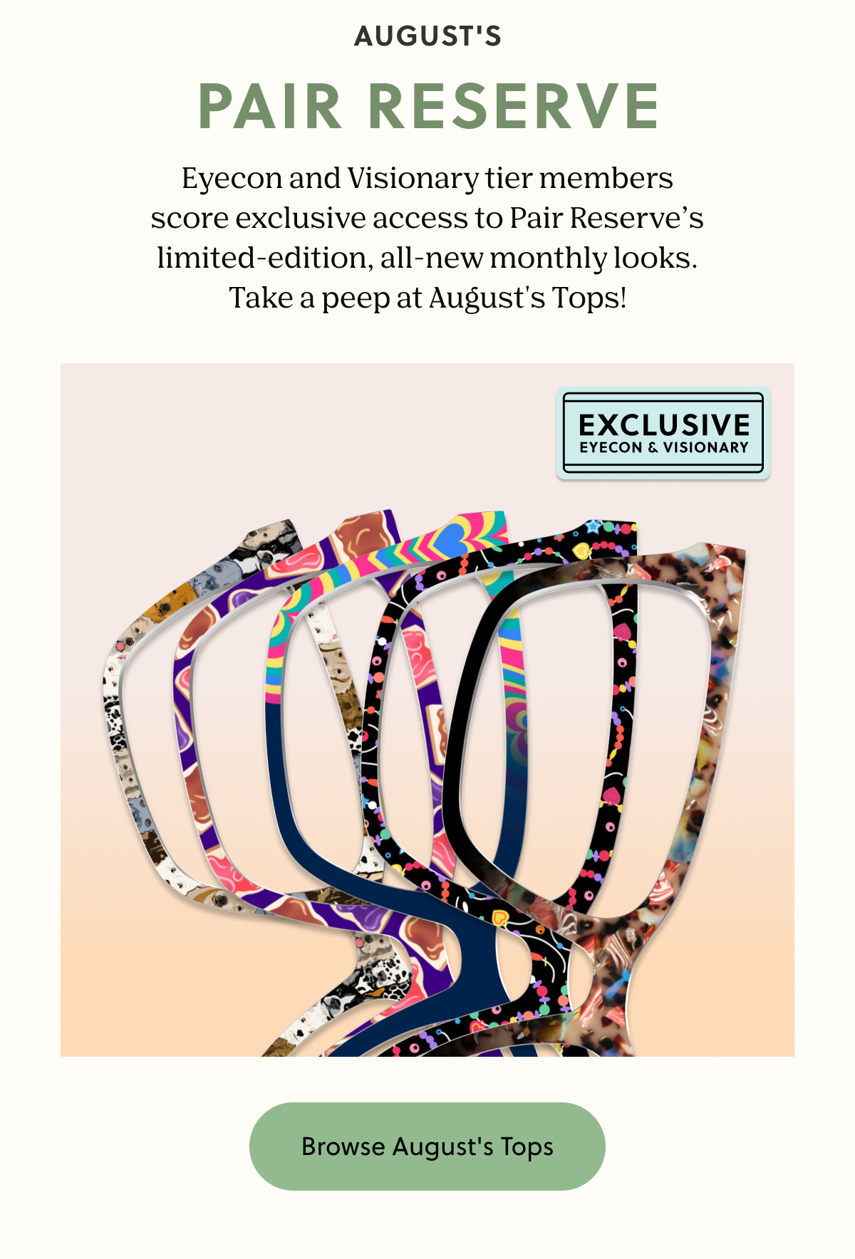 AUGUST'S PAIR RESERVE | Eyecon and Visionary tier members score exclusive access to Pair Reserve’s limited-edition, all-new monthly looks. Take a peep at August’s Tops! | Browse August's Tops