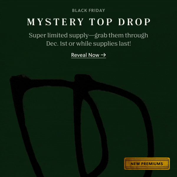 BLACK FRIDAY MYSTERY TOP DROP | Super limited supply - grab them through Dec. 1st or while supplies last! Reveal Now