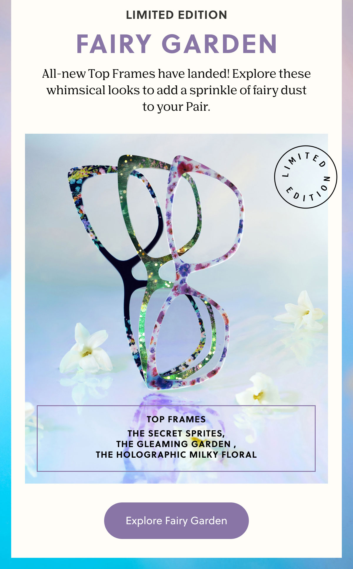 LIMITED EDITION FAIRY GARDEN | All-new Top Frames have landed! Explore these whimsical looks to add a sprinkle of fairy dust to your Pair. | Explore Fairy Garden