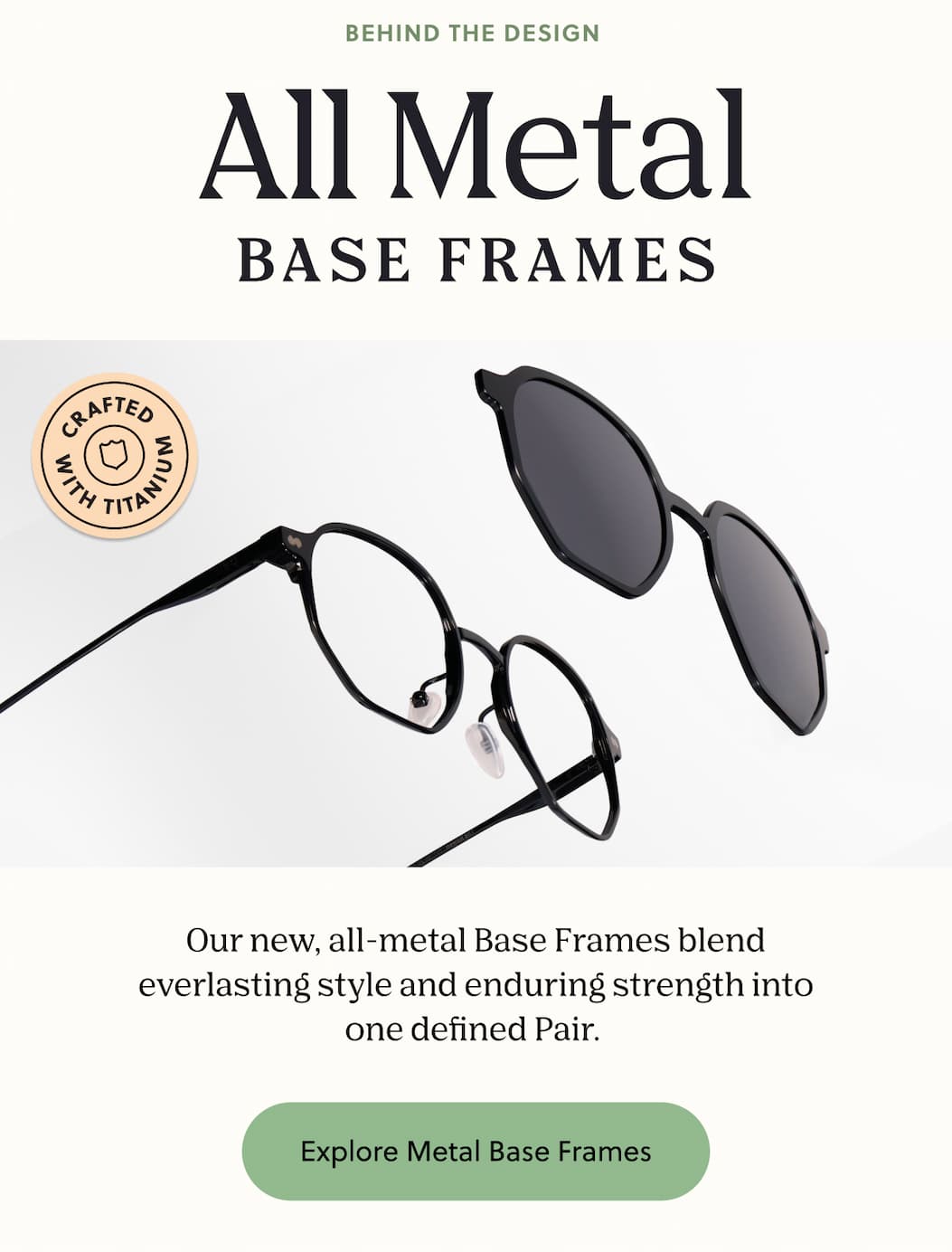 Behind the Design&nbsp; All Metal Base Frames | Our new, all-metal Base Frames blend everlasting style and enduring strength into one defined Pair.&nbsp;| Explore Metal Base Frames