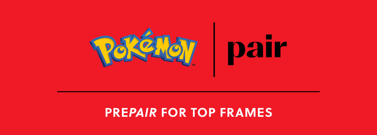 Pokemon | Pair - Prepair for Top Frames