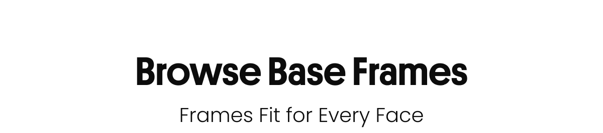 Browse Base Frames | Frames Fit For Every Face