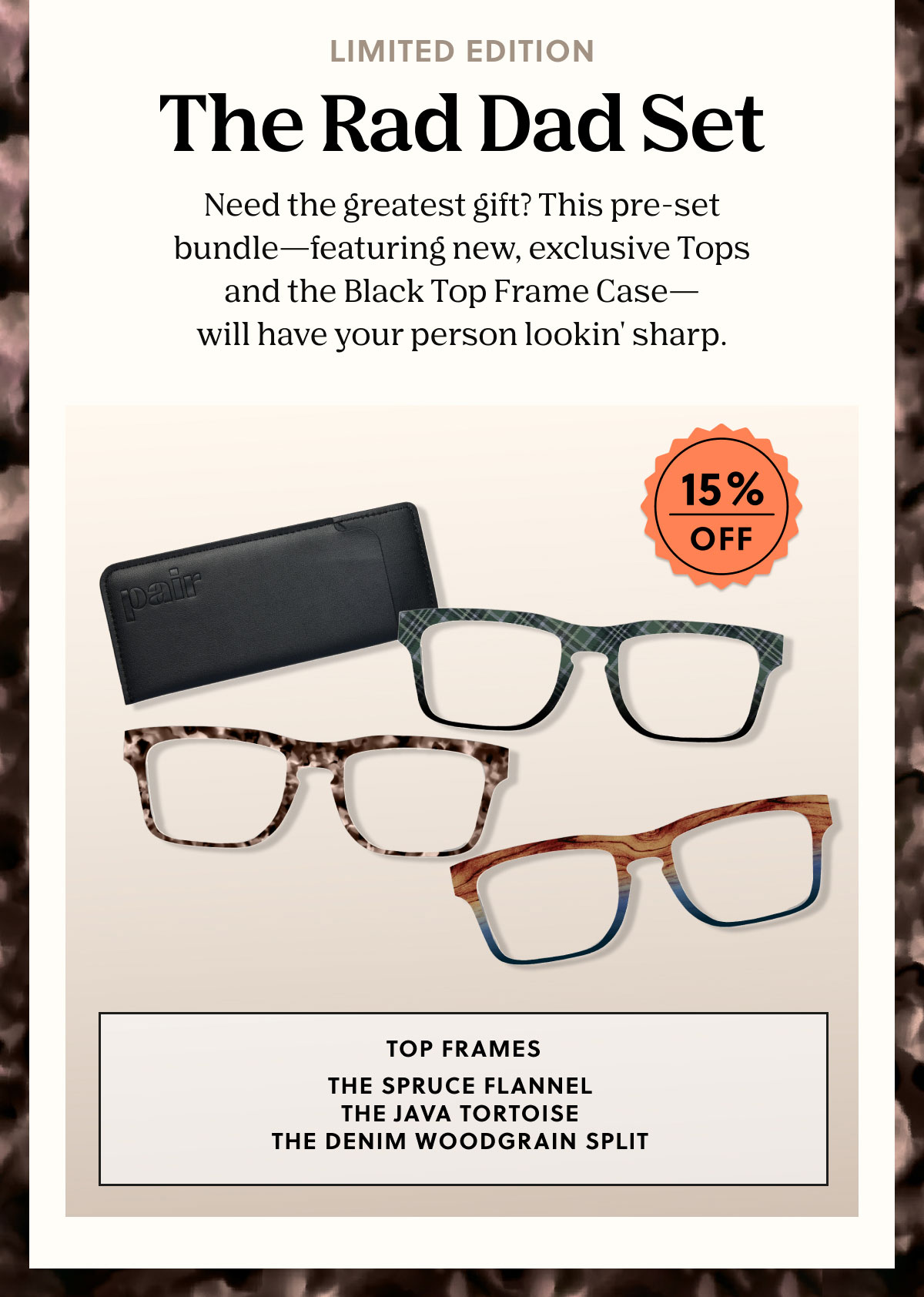 Limited Edition - The Rad Dad Set | Need the greatest gift? This pre-set bundle—featuring new, exclusive Tops and the Black Top Frame Case— will have your person lookin' sharp. | 15% Off