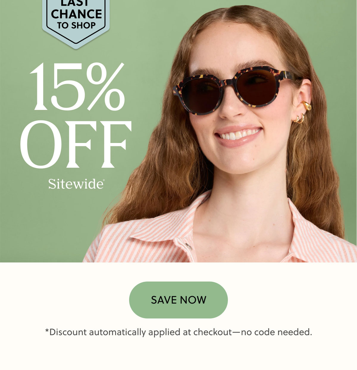 LAST CHANCE TO SHOP - 15% OFF SITEWIDE* | SAVE NOW *DISCOUNT AUTOMATICALLY APPLIED AT CHECKOUT - NO CODE NEEDED.