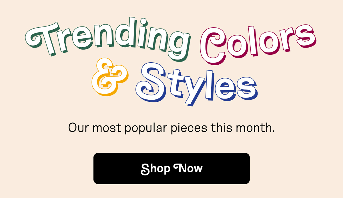 Trending Colors & Styles