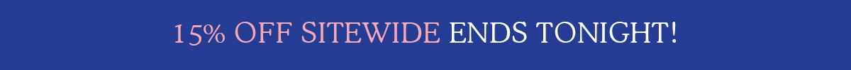 15% OFF sitewide ends tonight!