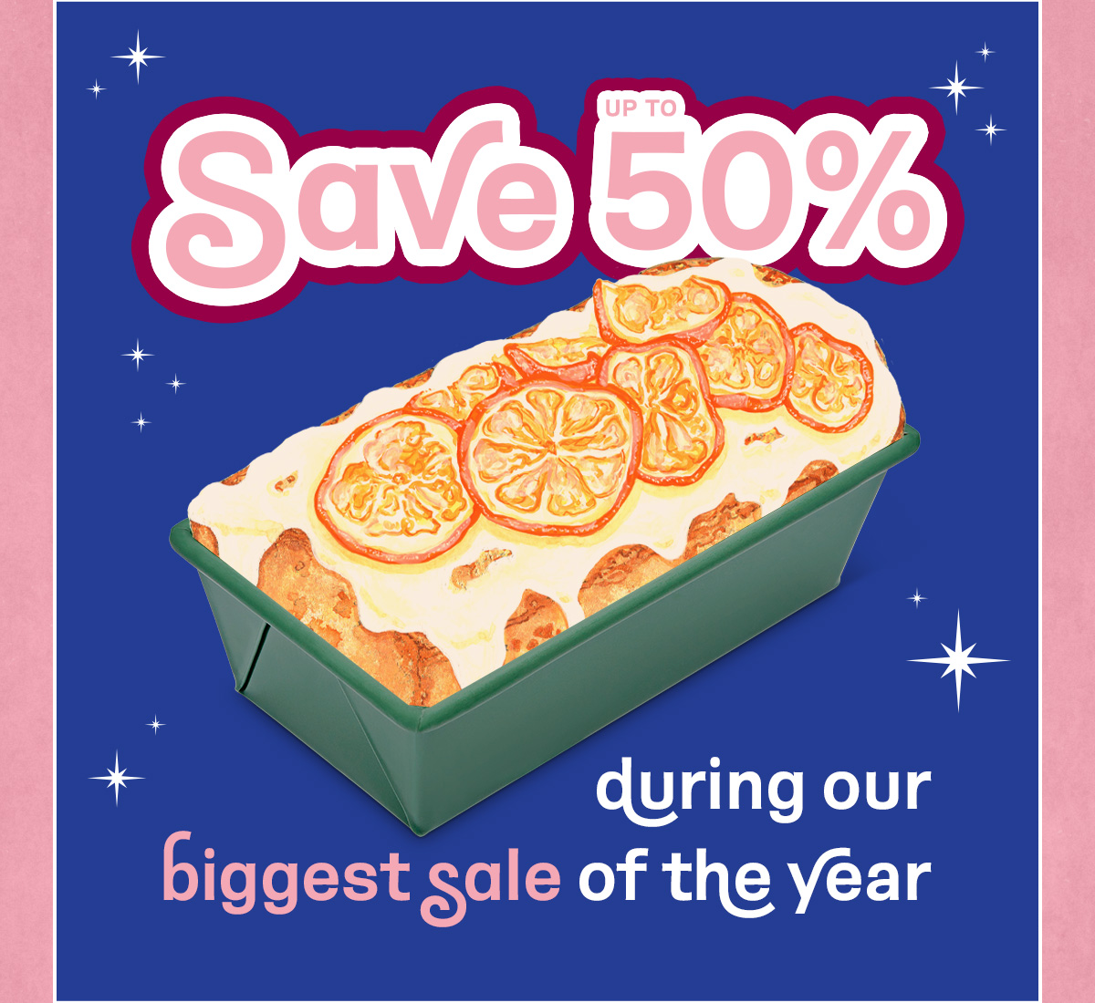 Save up to 50% during our biggest sale of the year!
