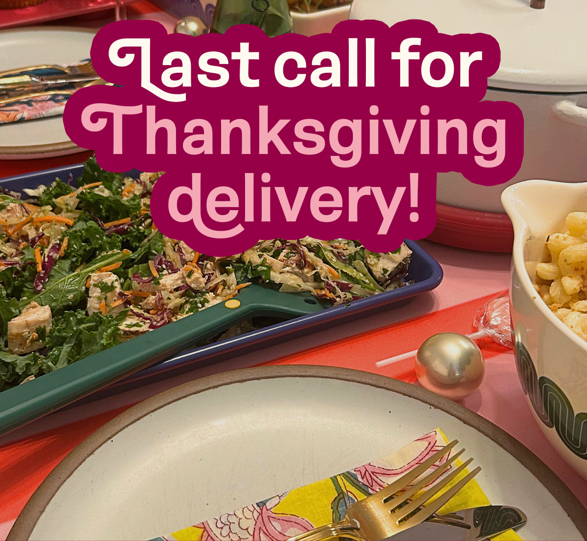 Last call for Thanksgiving delivery!