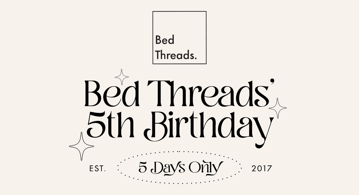 Surprise! Our Birthday Sale Starts NOW 🎂 Bed Threads
