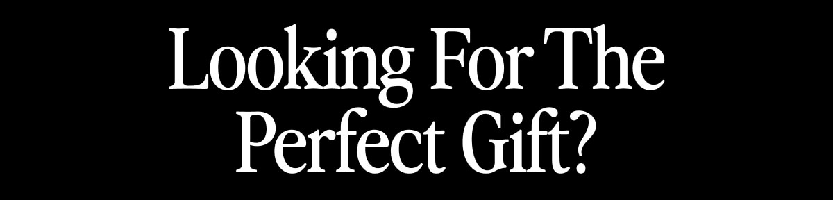 Looking For The Perfect Gift