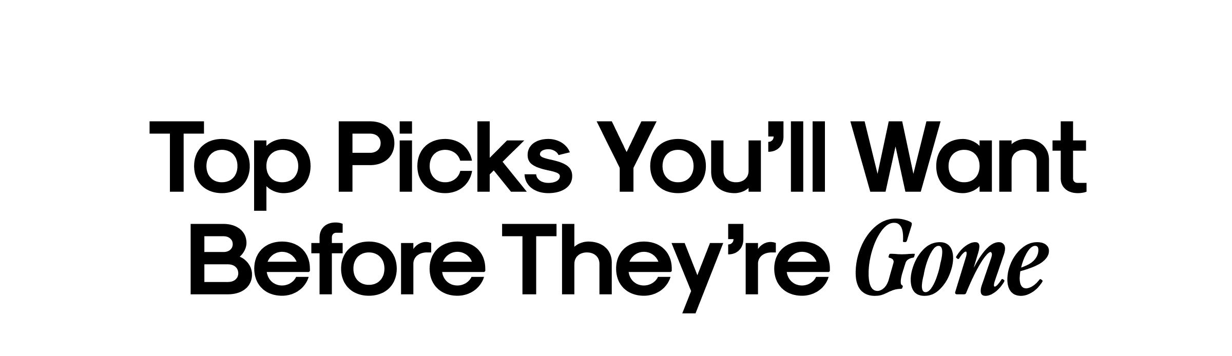 Top Picks You'll Want Before They're Gone