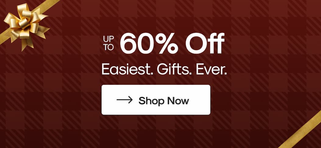 Up to 60% off Sitewide | Easiest. Gifts. Ever. | Shop Now >