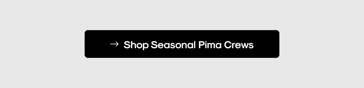 Shop Seasonal Pima Crews