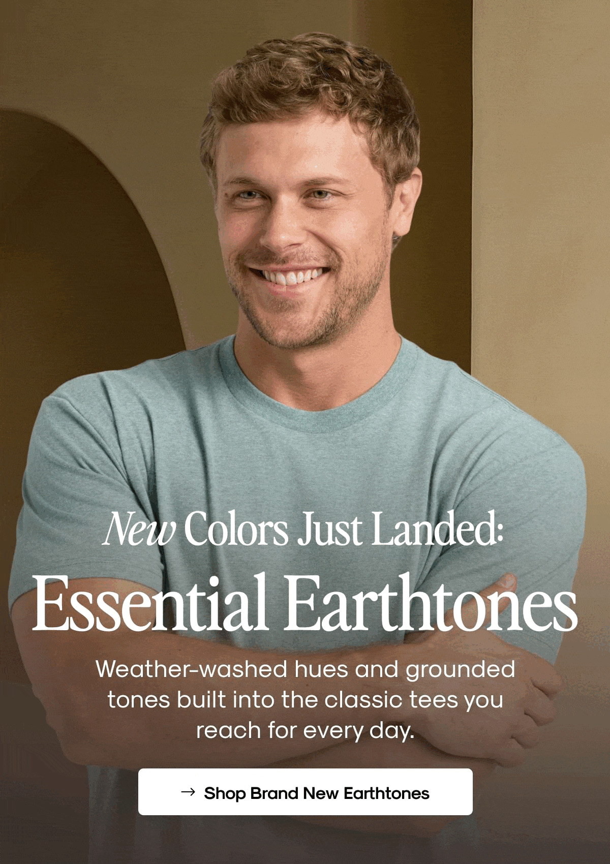 Our Most Legendary Tees. New Earthy Shades.