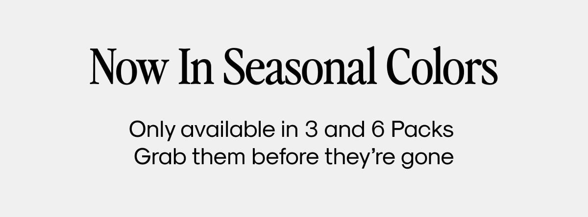 Now in Seasonal Colors