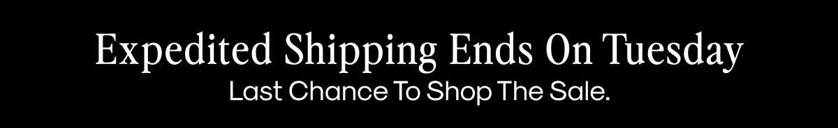 Expedited Shipping Ends On Tuesday