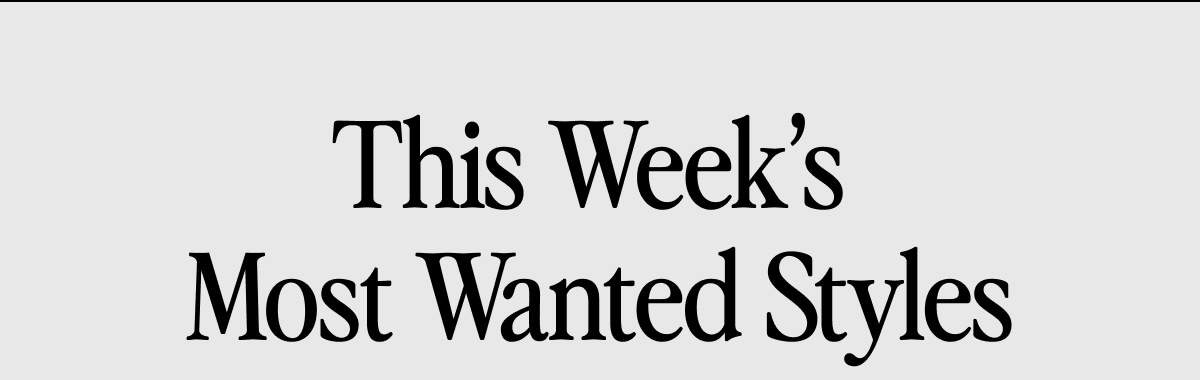 This Week's Most Wanted Styles