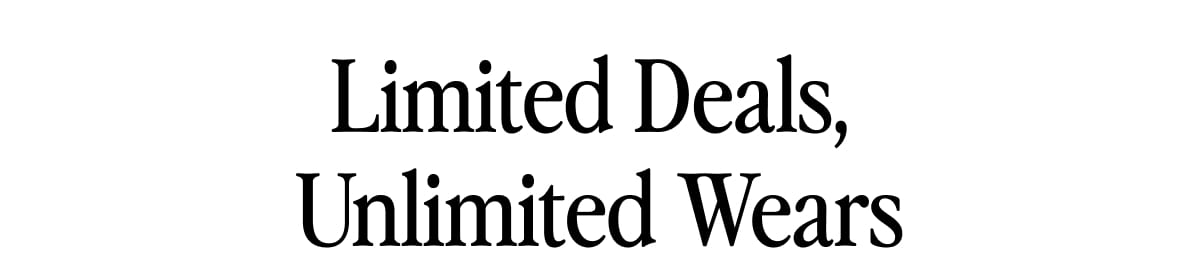 Limited Deals, Unlimited Wears