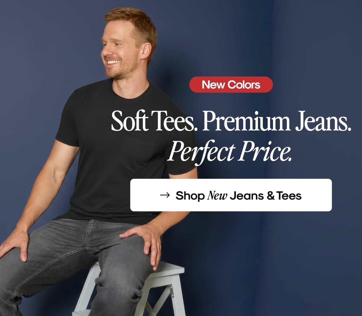 Soft Tees. Strong Denim. All Day Comfort.