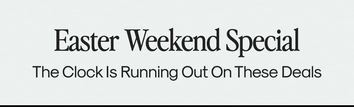 Easter Weekend Special