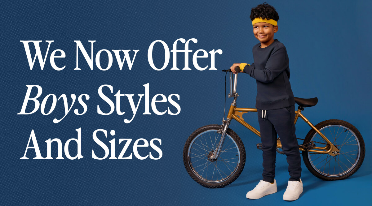 We Now Offer Boys Styles And Sizes