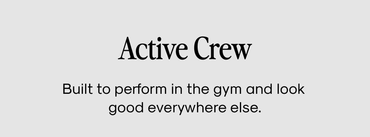 Built To Perform In The Gym and Look Good Everywhere Else.