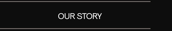 OUR STORY