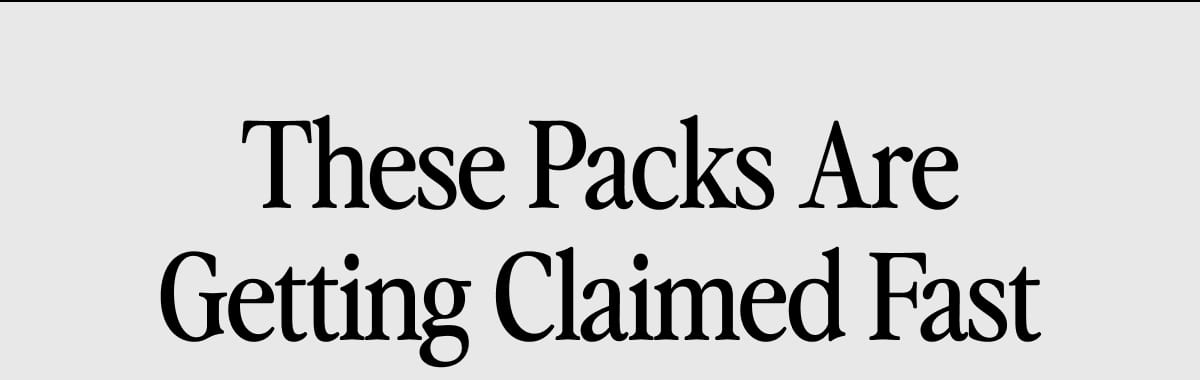 These Packs Are Getting Claimed Fast