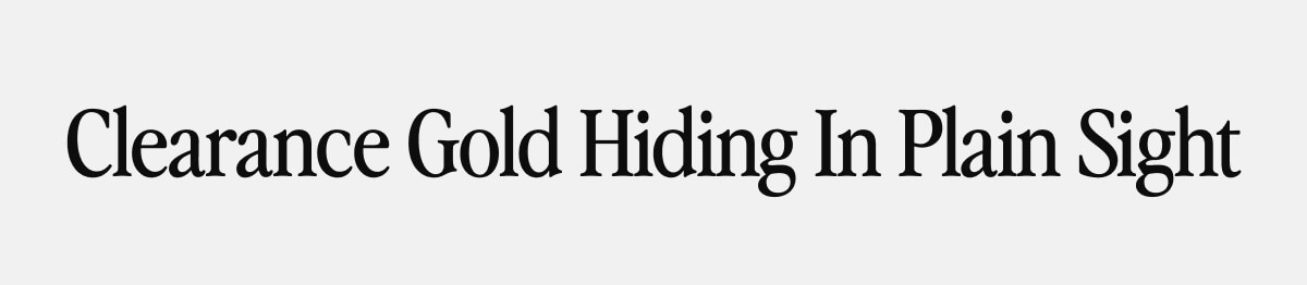 Clearance Gold Hiding In Plain Sight