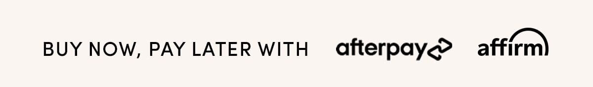 Text: Buy Now, pay later with (Afterpay logo) ( Affirm logo)