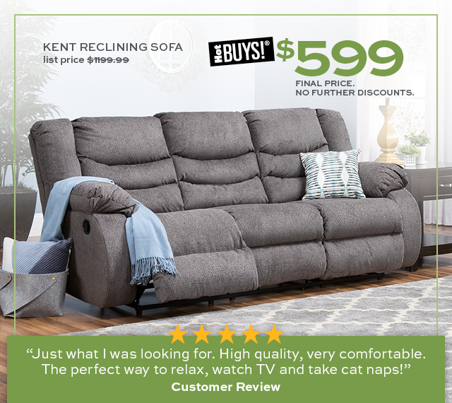 Kick back with incredible values on sofas, sectionals and recliners