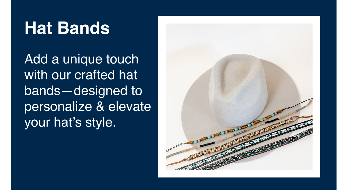 Give your hat a personalized touch with our hat bands. Skillfully crafted, each hat band reflects a unique style and enhances your hat's appeal.