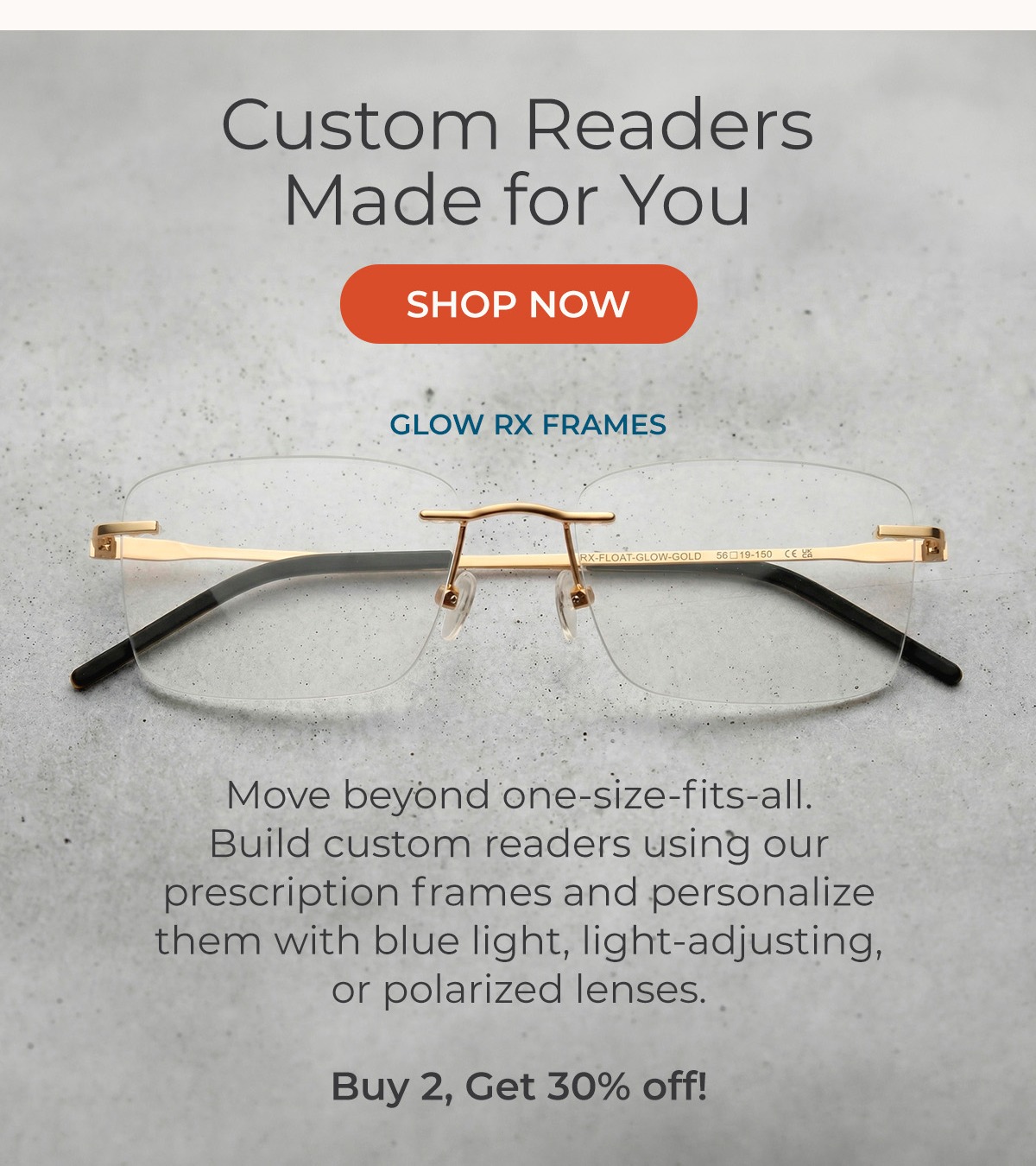 Always Have a Pair Event: Buy 2, Get 30% Off! Shop Custom Readers