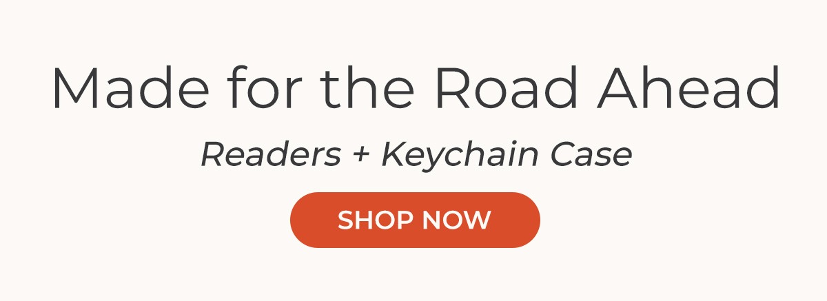 Readers + Keychain Case: Made for the Road Ahead
