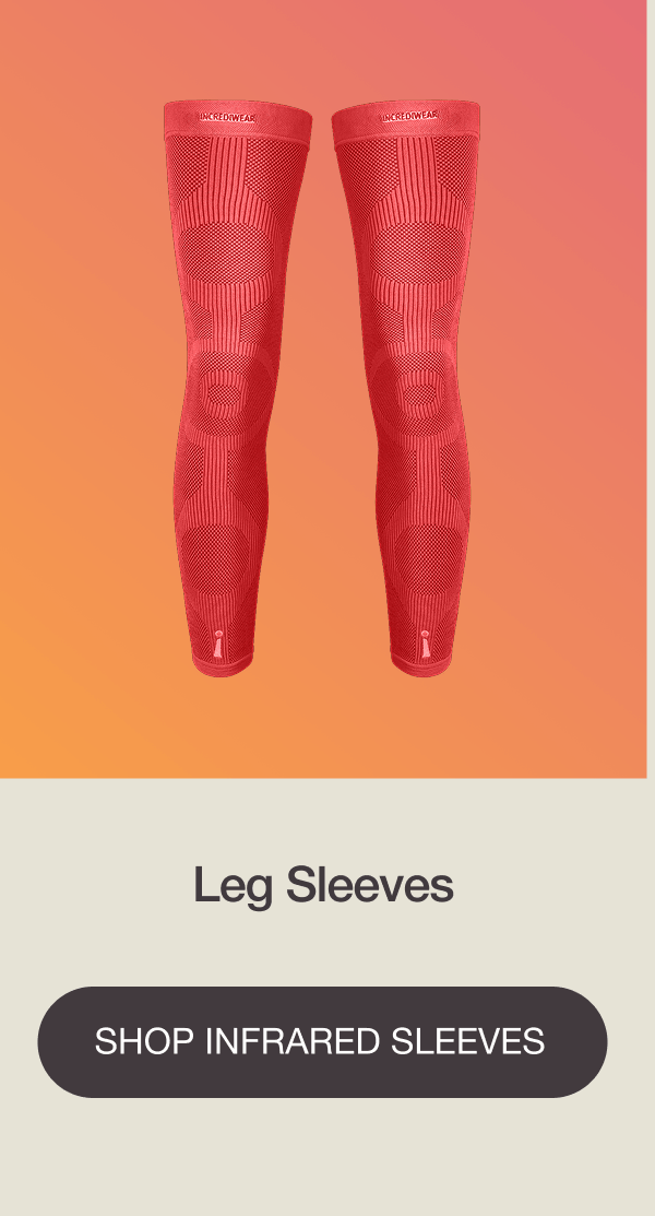 Leg Sleeves - [SHOP INFRARED SLEEVES]