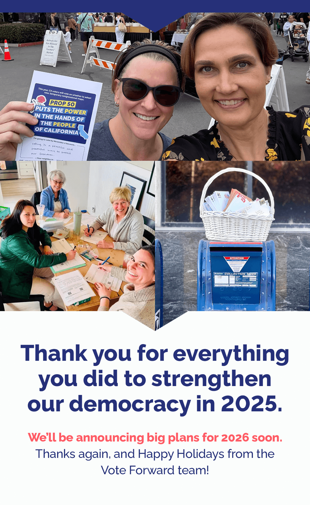 Thank you for everything you did to strengthen our democracy in 2025. We'll be announcing big plans for 2026 soon. Thanks again, and Happy Holidays from the Vote Forward team!